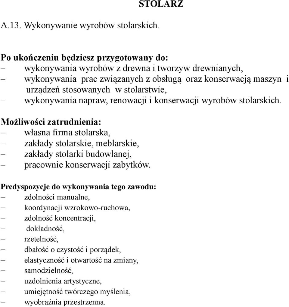 wykonywania napraw, renowacji i konserwacji wyrobów stolarskich.
