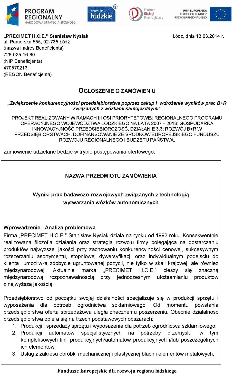 zakup i wdrożenie wyników prac B+R związanych z wózkami samojezdnymi PROJEKT REALIZOWANY W RAMACH III OSI PRIORYTETOWEJ REGIONALNEGO PROGRAMU OPERACYJNEGO WOJEWÓDZTWA ŁÓDZKIEGO NA LATA 2007 2013: