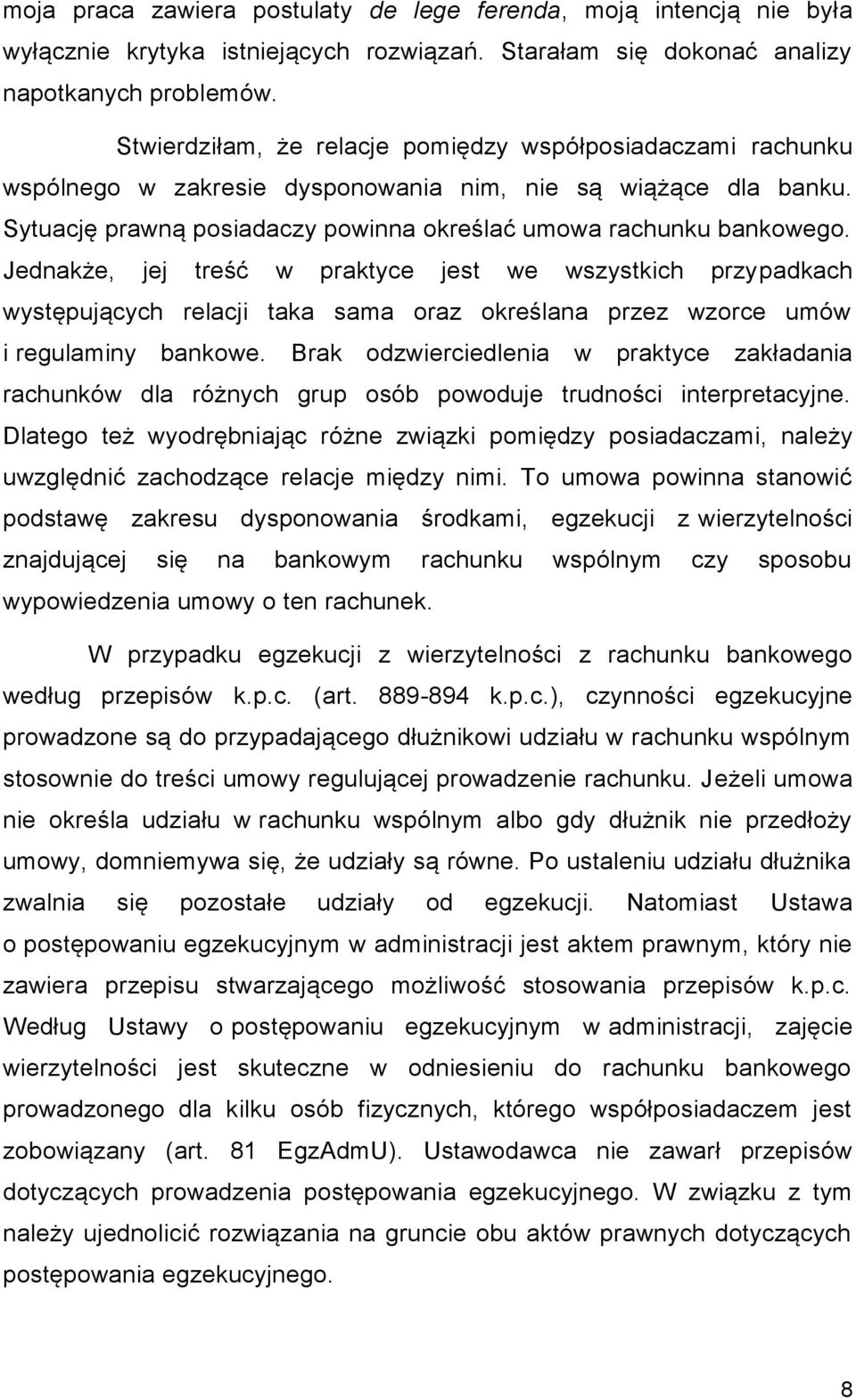 Jednakże, jej treść w praktyce jest we wszystkich przypadkach występujących relacji taka sama oraz określana przez wzorce umów i regulaminy bankowe.