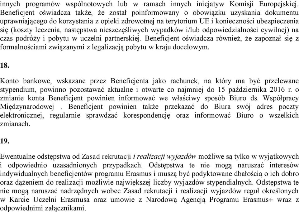 leczenia, następstwa nieszczęśliwych wypadków i/lub odpowiedzialności cywilnej) na czas podróży i pobytu w uczelni partnerskiej.