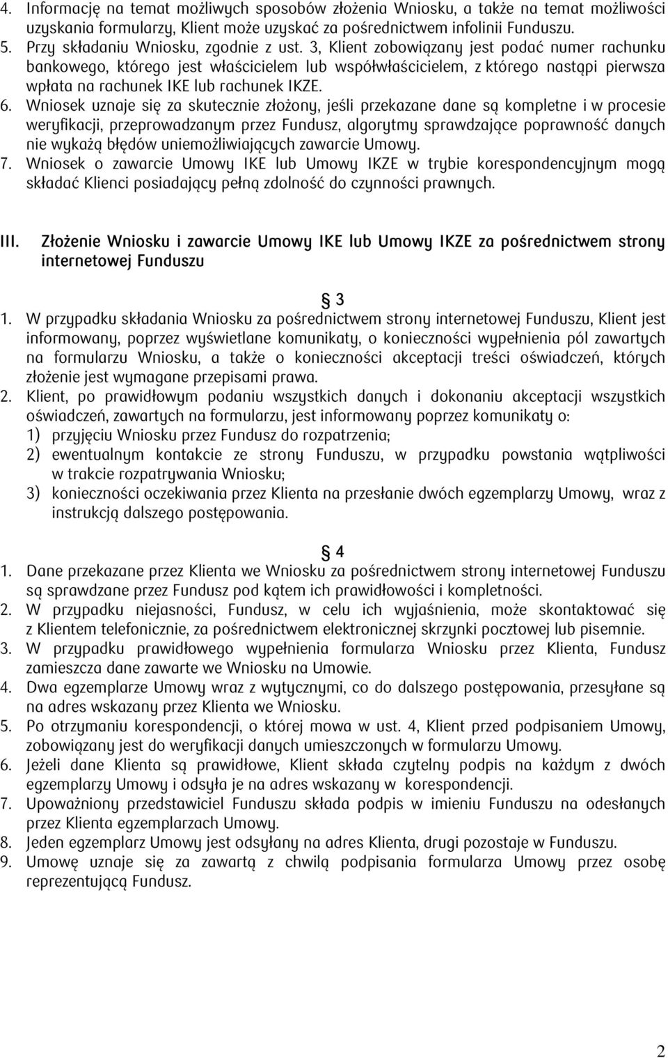 3, Klient zobowiązany jest podać numer rachunku bankowego, którego jest właścicielem lub współwłaścicielem, z którego nastąpi pierwsza wpłata na rachunek IKE lub rachunek IKZE. 6.