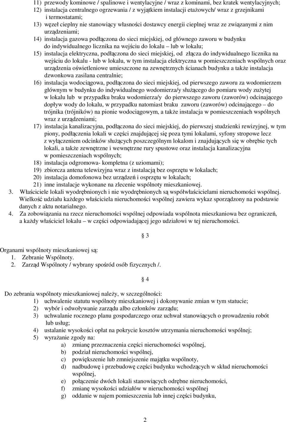 budynku do indywidualnego licznika na wejściu do lokalu lub w lokalu; 15) instalacja elektryczna, podłączona do sieci miejskiej, od złącza do indywidualnego licznika na wejściu do lokalu - lub w