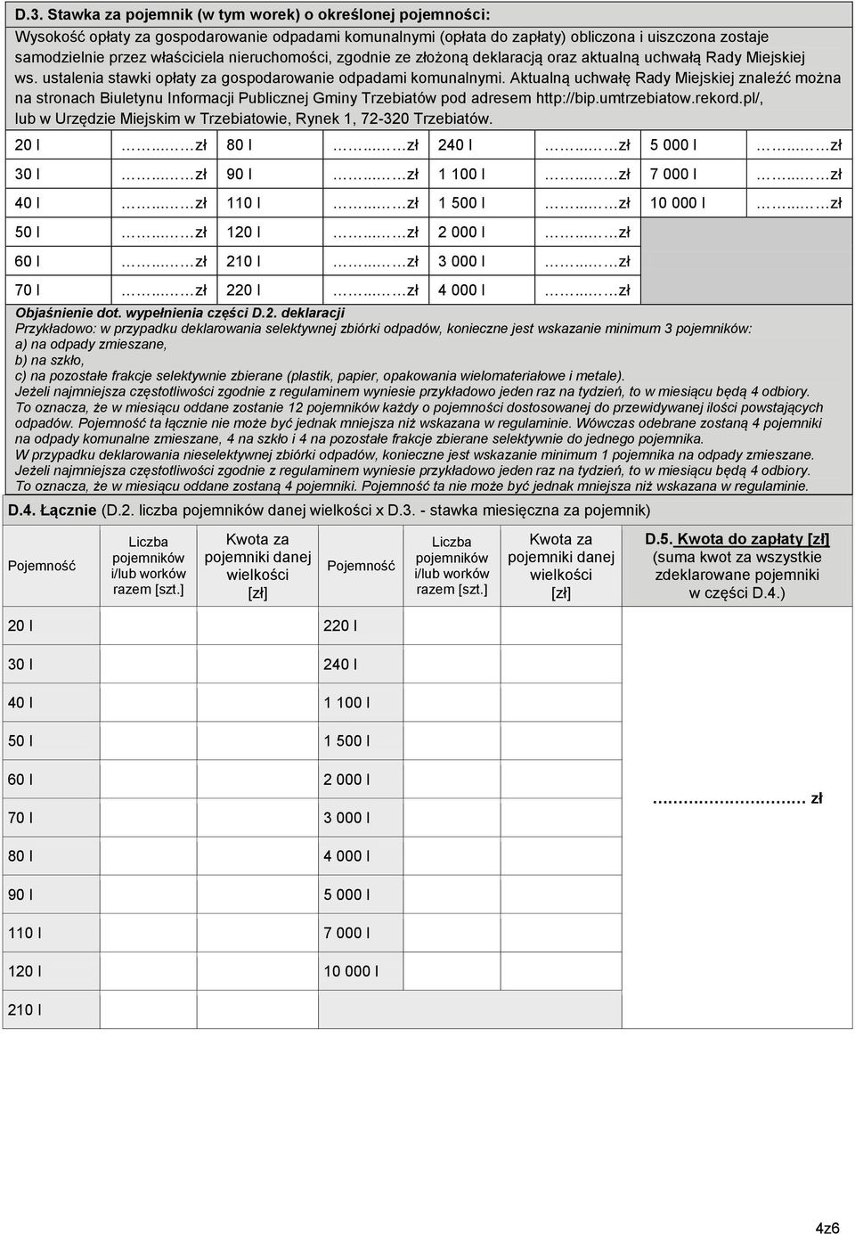 Aktualną uchwałę Rady Miejskiej znaleźć można na stronach Biuletynu Informacji Publicznej Gminy Trzebiatów pod adresem http://bip.umtrzebiatow.rekord.