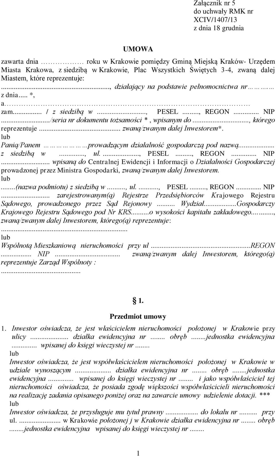 ../seria nr dokumentu tożsamości *, wpisanym do..., którego reprezentuje... zwaną/zwanym dalej Inwestorem*. Panią/Panem prowadzącym działalność gospodarczą pod nazwą... z siedzibą w..., ul...., PESEL.