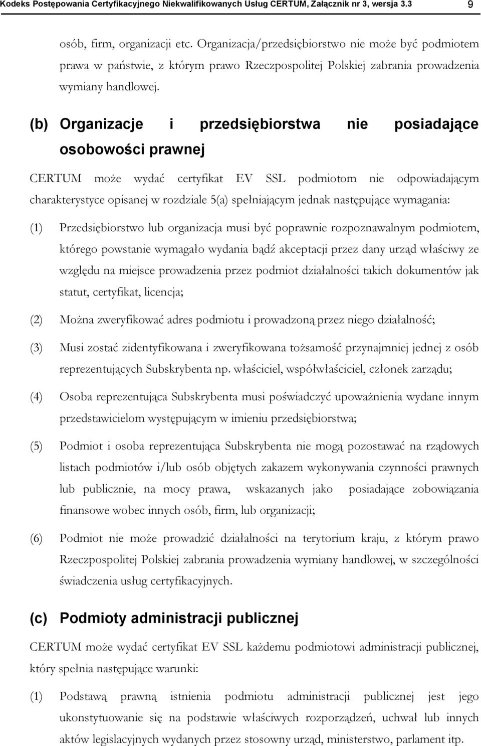 (b) Organizacje i przedsiębirstwa nie psiadające sbwści prawnej CERTUM mże wydać certyfikat EV SSL pdmitm nie dpwiadającym charakterystyce pisanej w rzdziale 5(a) spełniającym jednak następujące