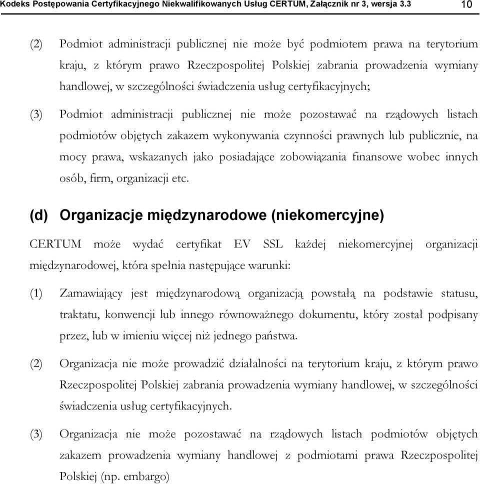 certyfikacyjnych; (3) Pdmit administracji publicznej nie mże pzstawać na rządwych listach pdmitów bjętych zakazem wyknywania czynnści prawnych lub publicznie, na mcy prawa, wskazanych jak psiadające