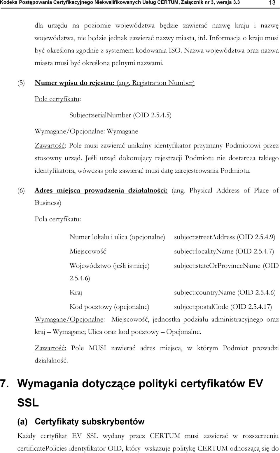Nazwa wjewództwa raz nazwa miasta musi być kreślna pełnymi nazwami. (5) Numer wpisu d rejestru: (ang. Registratin Number) Ple certyfikatu: Subject:serialNumber (OID 2.5.4.