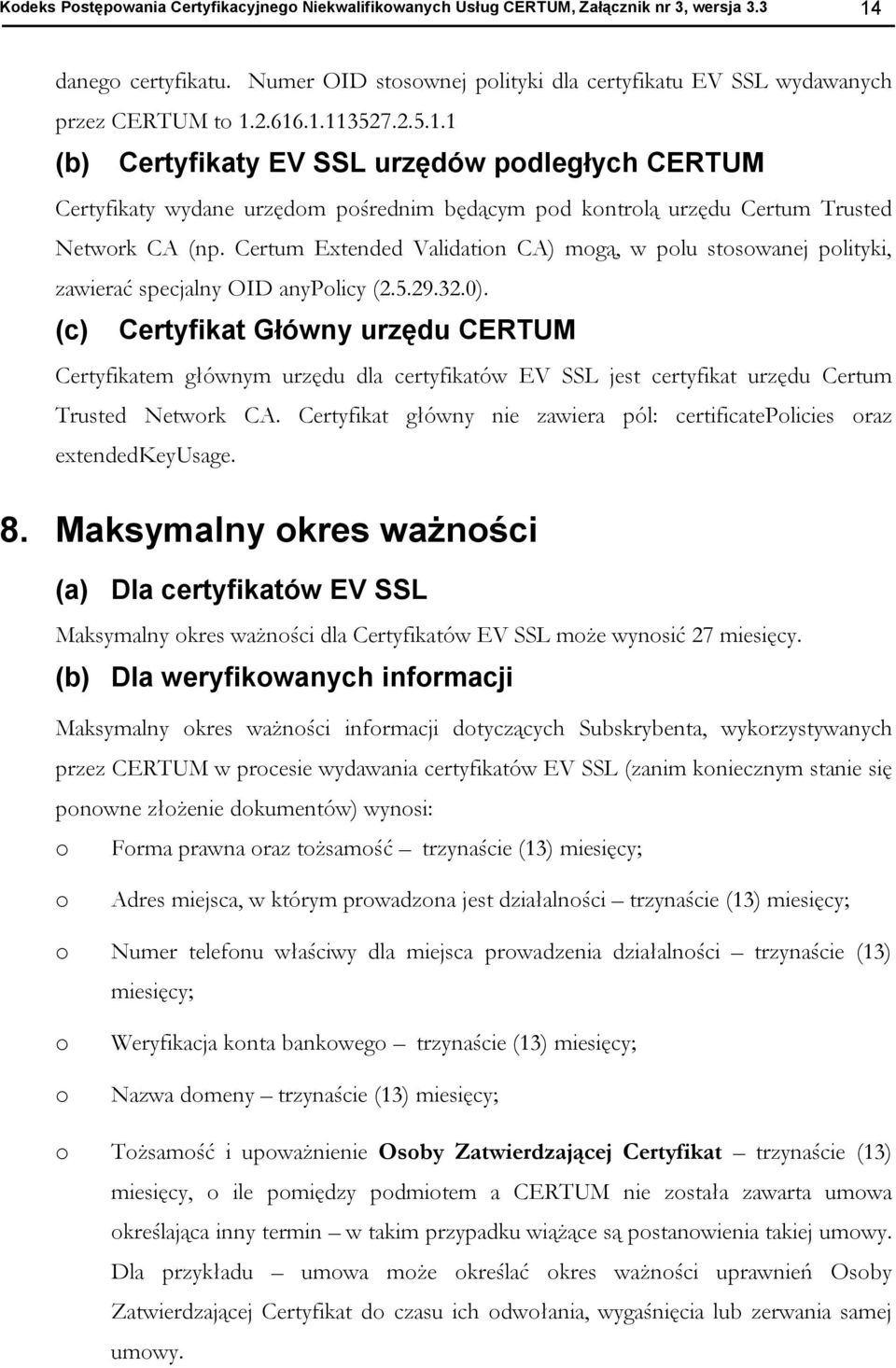 Certum Extended Validatin CA) mgą, w plu stswanej plityki, zawierać specjalny OID anyplicy (2.5.29.32.0).