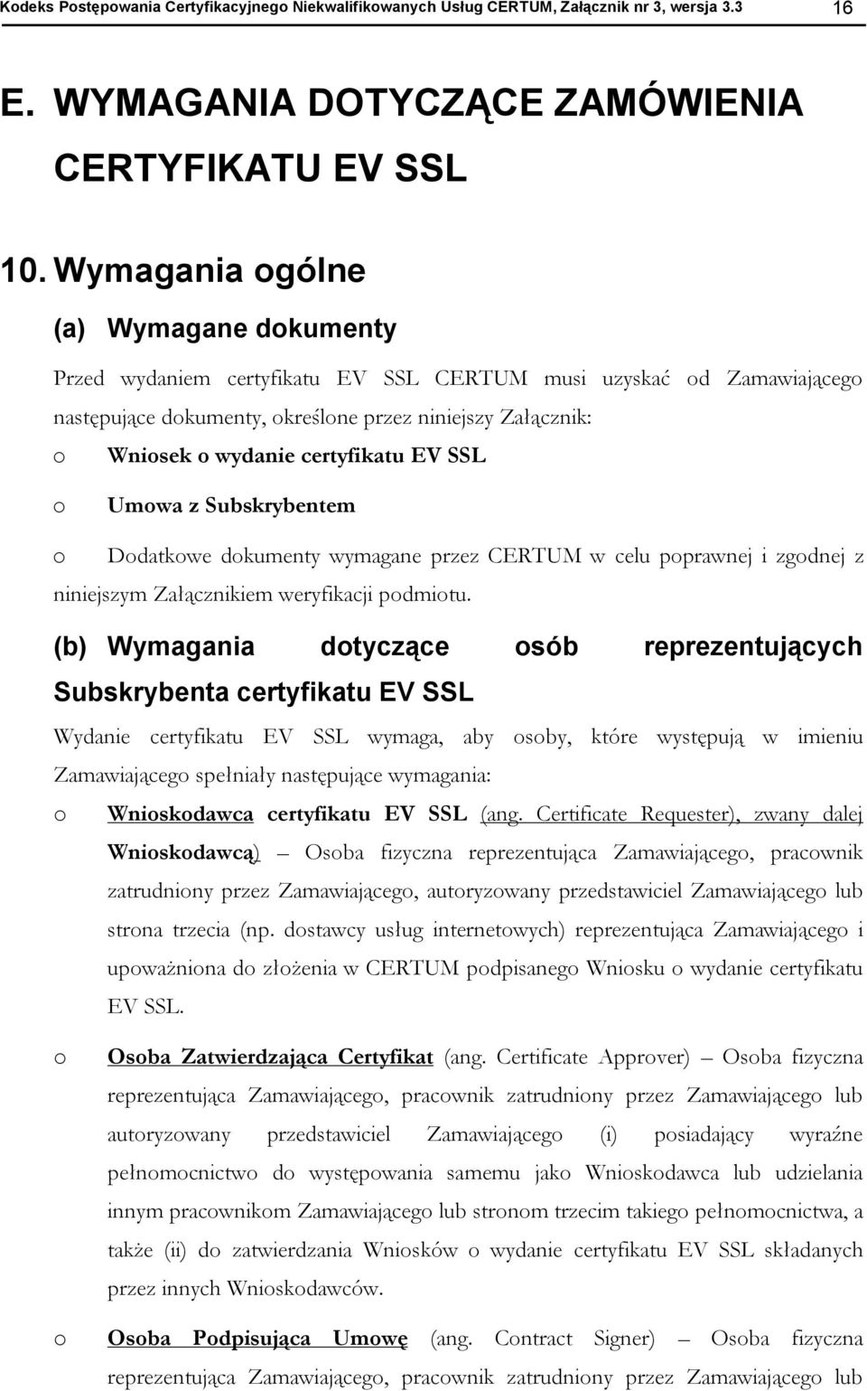 Umwa z Subskrybentem Ddatkwe dkumenty wymagane przez CERTUM w celu pprawnej i zgdnej z niniejszym Załącznikiem weryfikacji pdmitu.