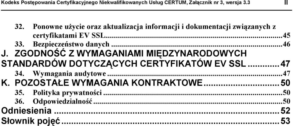 Bezpieczeństw danych...46 J. ZGODNOŚĆ Z WYMAGANIAMI MIĘDZYNARODOWYCH STANDARDÓW DOTYCZĄCYCH CERTYFIKATÓW EV SSL.