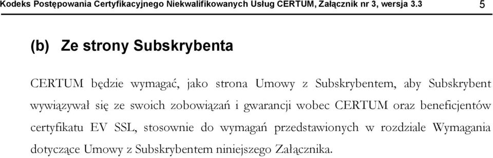 Subskrybent wywiązywał się ze swich zbwiązań i gwarancji wbec CERTUM raz beneficjentów