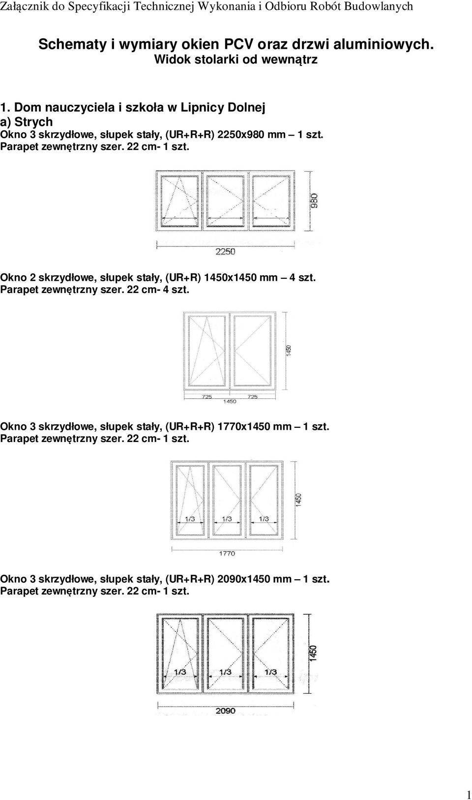 1 szt. Okno 2 skrzydłowe, słupek stały, (UR+R) 1450x1450 mm 4 szt. Parapet zewnętrzny szer. 22 cm- 4 szt.