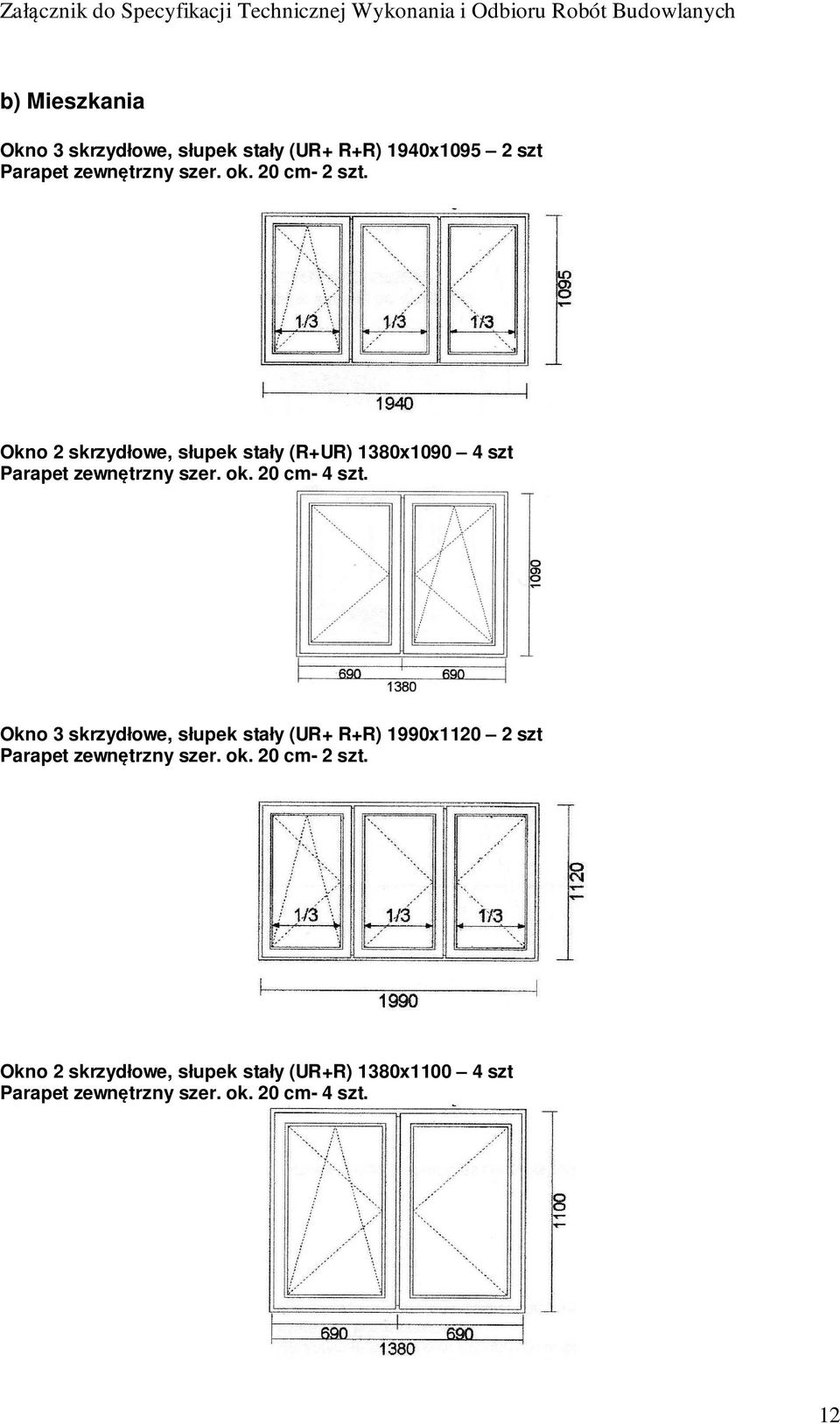20 cm- 4 szt. Okno 3 skrzydłowe, słupek stały (UR+ R+R) 1990x1120 2 szt Parapet zewnętrzny szer. ok.