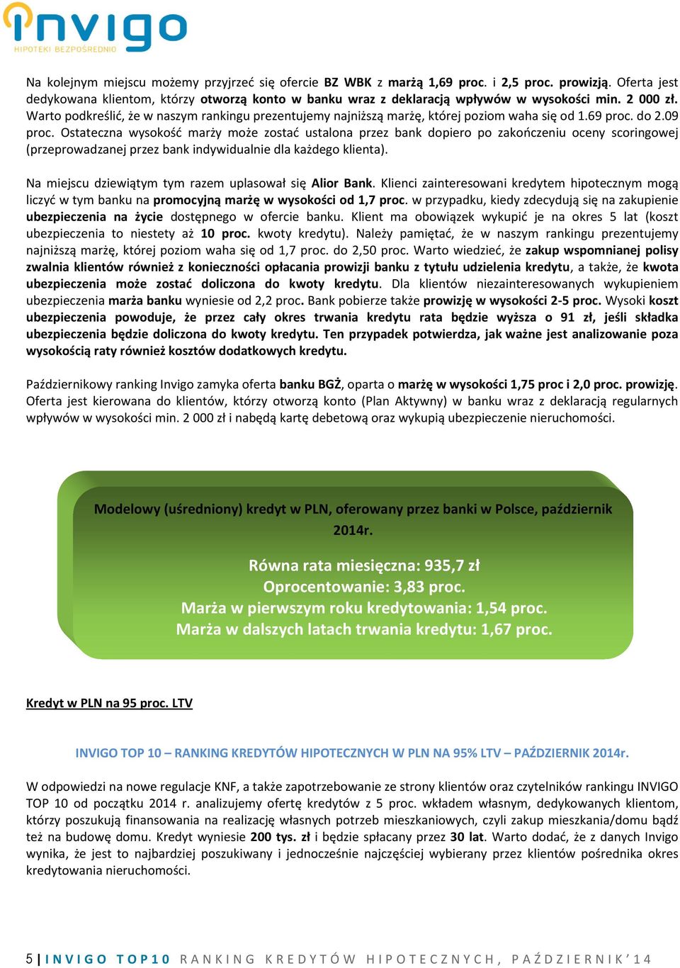 Warto podkreślić, że w naszym rankingu prezentujemy najniższą marżę, której poziom waha się od 1.69 proc. do 2.09 proc.
