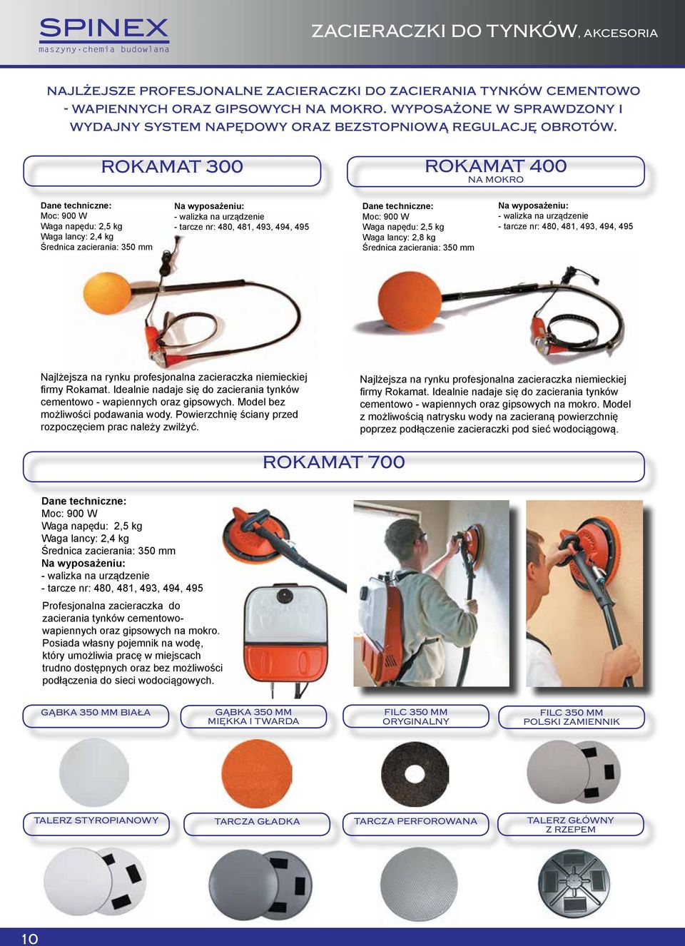 ROKAMAT 300 ROKAMAT 400 NA MOKRO Moc: 900 W Waga napędu: 2,5 kg Waga lancy: 2,4 kg Średnica zacierania: 350 mm - walizka na urządzenie - tarcze nr: 480, 481, 493, 494, 495 Moc: 900 W Waga napędu: 2,5