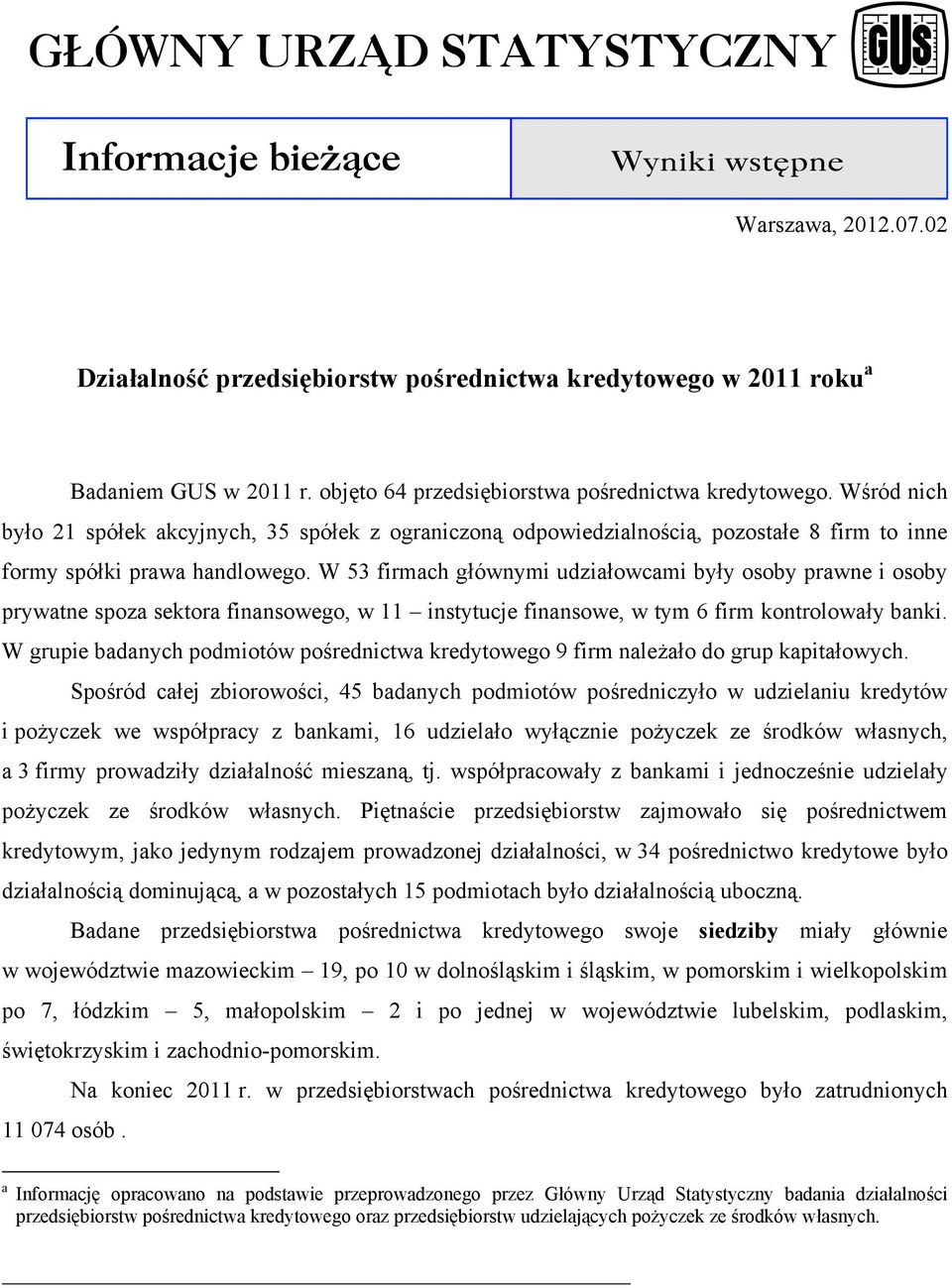 W 53 firmach głównymi udziałowcami były osoby prawne i osoby prywatne spoza sektora finansowego, w 11 instytucje finansowe, w tym 6 firm kontrolowały banki.