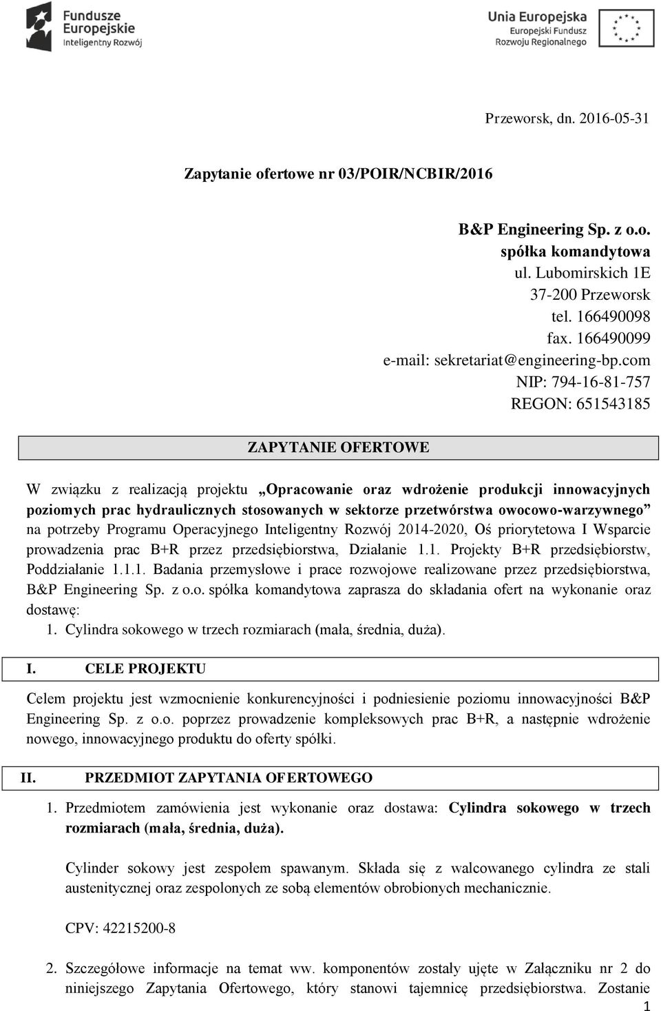 com NIP: 794-16-81-757 REGON: 651543185 ZAPYTANIE OFERTOWE W związku z realizacją projektu Opracowanie oraz wdrożenie produkcji innowacyjnych poziomych prac hydraulicznych stosowanych w sektorze