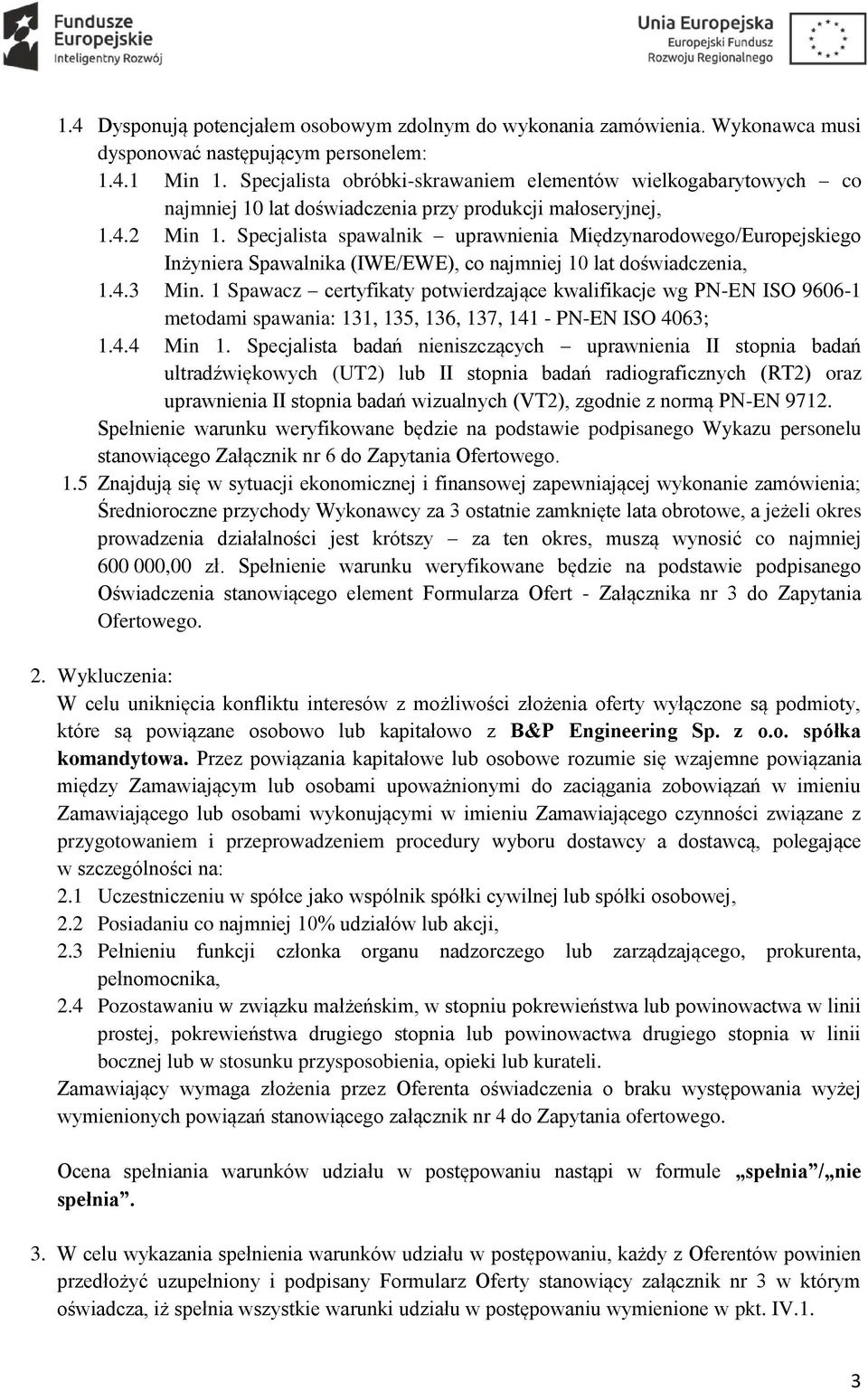 Specjalista spawalnik uprawnienia Międzynarodowego/Europejskiego Inżyniera Spawalnika (IWE/EWE), co najmniej 10 lat doświadczenia, 1.4.3 Min.