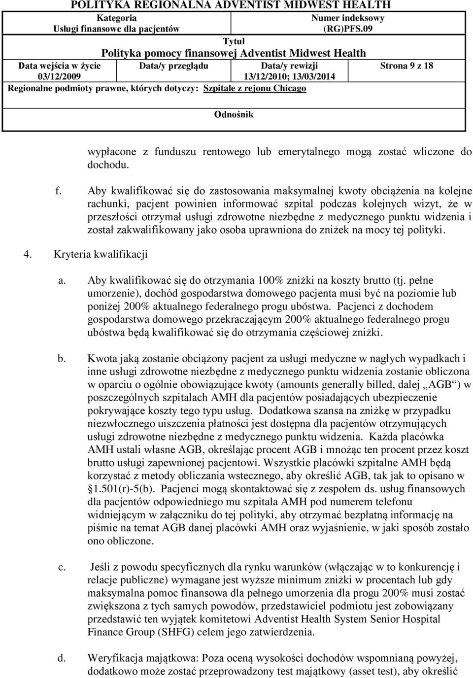 Aby kwalifikować się do zastosowania maksymalnej kwoty obciążenia na kolejne rachunki, pacjent powinien informować szpital podczas kolejnych wizyt, że w przeszłości otrzymał usługi zdrowotne