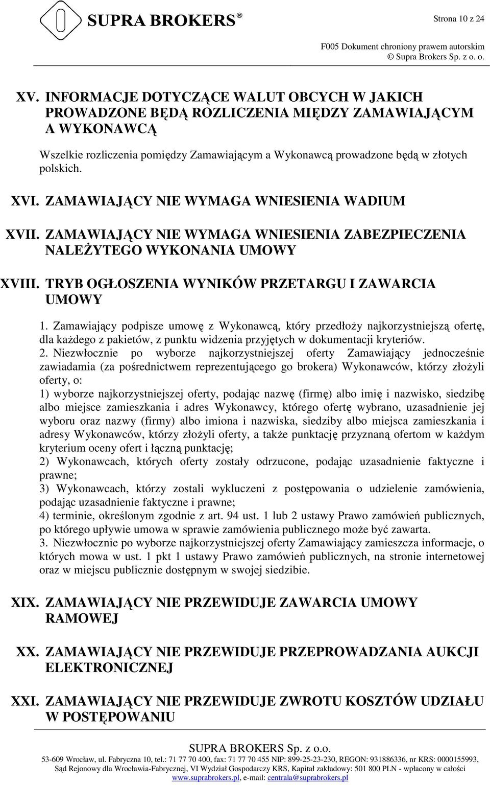 ZAMAWIAJĄCY NIE WYMAGA WNIESIENIA WADIUM XVII. ZAMAWIAJĄCY NIE WYMAGA WNIESIENIA ZABEZPIECZENIA NALEŻYTEGO WYKONANIA UMOWY XVIII. TRYB OGŁOSZENIA WYNIKÓW PRZETARGU I ZAWARCIA UMOWY 1.