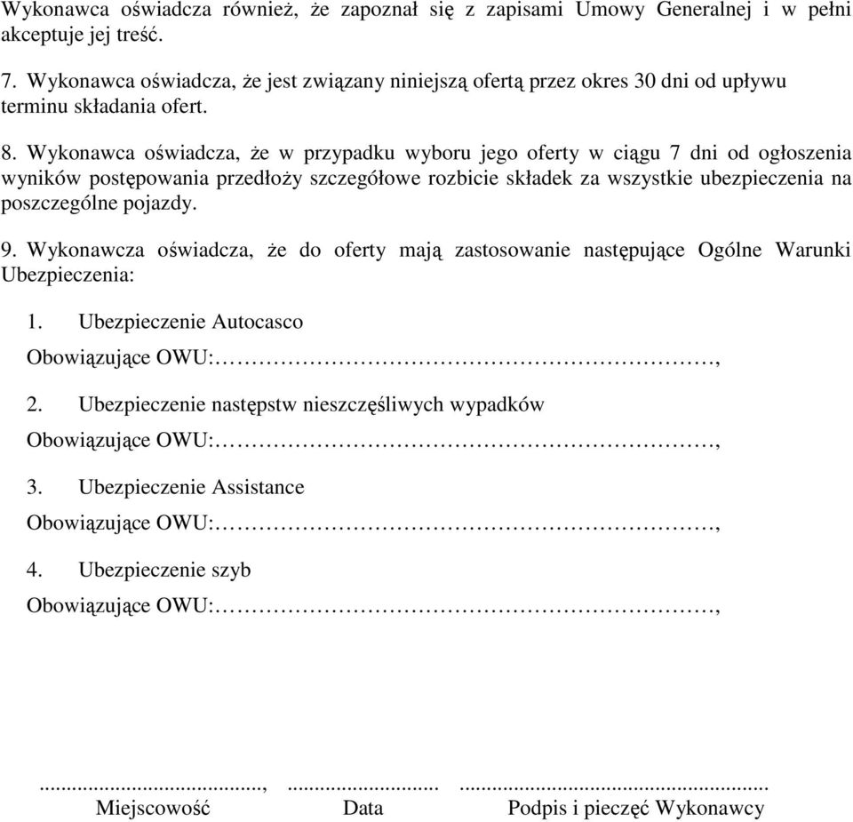 Wykonawca oświadcza, że w przypadku wyboru jego oferty w ciągu 7 dni od ogłoszenia wyników postępowania przedłoży szczegółowe rozbicie składek za wszystkie ubezpieczenia na poszczególne