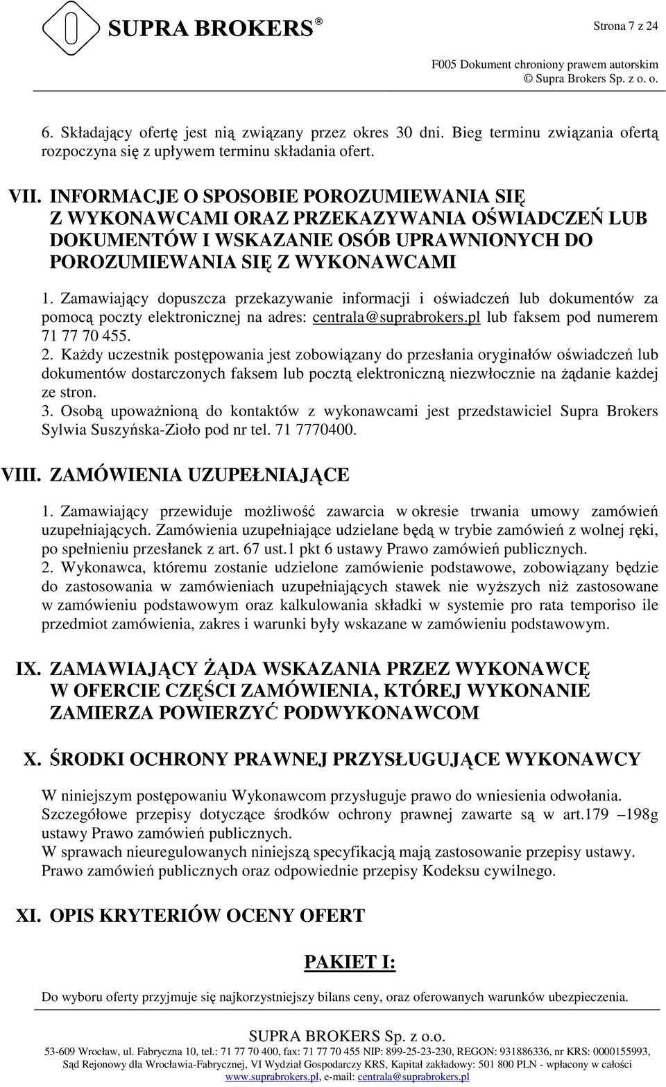 INFORMACJE O SPOSOBIE POROZUMIEWANIA SIĘ Z WYKONAWCAMI ORAZ PRZEKAZYWANIA OŚWIADCZEŃ LUB DOKUMENTÓW I WSKAZANIE OSÓB UPRAWNIONYCH DO POROZUMIEWANIA SIĘ Z WYKONAWCAMI 1.