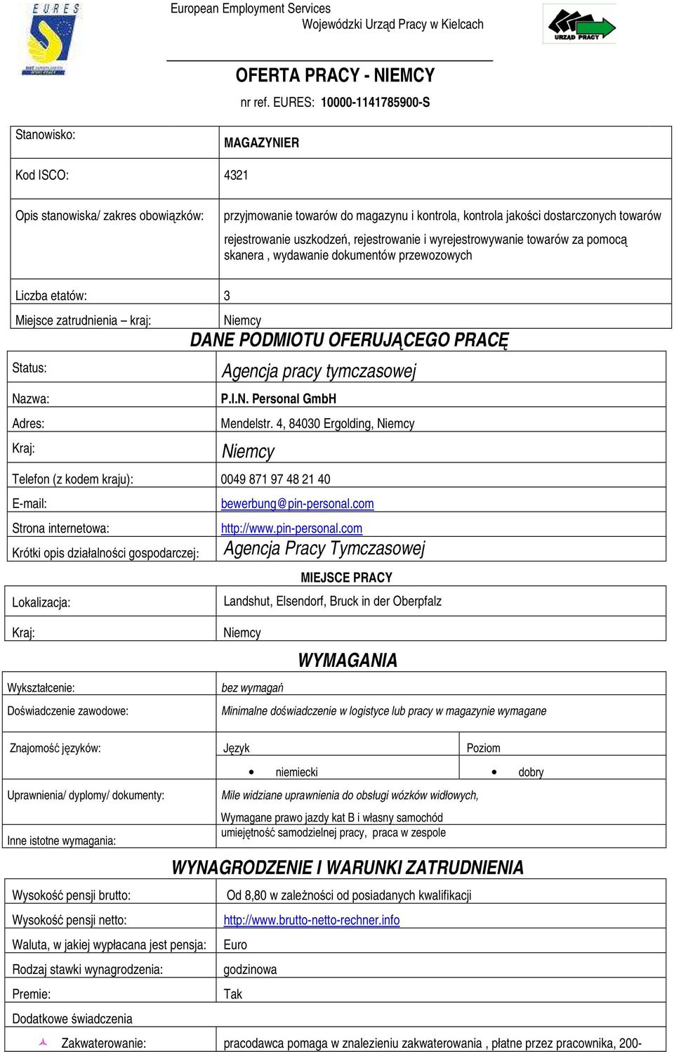 uszkodzeń, rejestrowanie i wyrejestrowywanie towarów za pomocą skanera, wydawanie dokumentów przewozowych Liczba etatów: 3 Miejsce zatrudnienia kraj: Status: Nazwa: Adres: DANE PODMIOTU OFERUJĄCEGO