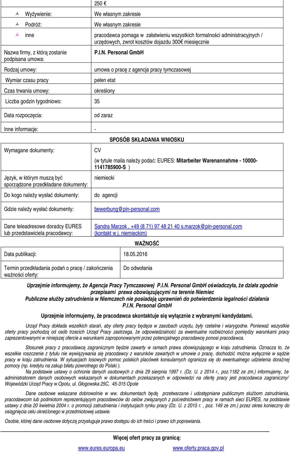 Personal GmbH umowa o pracę z agencja pracy tymczasowej pełen etat określony Data rozpoczęcia: od zaraz Inne informacje: - Wymagane dokumenty: Język, w którym muszą być sporządzone przedkładane