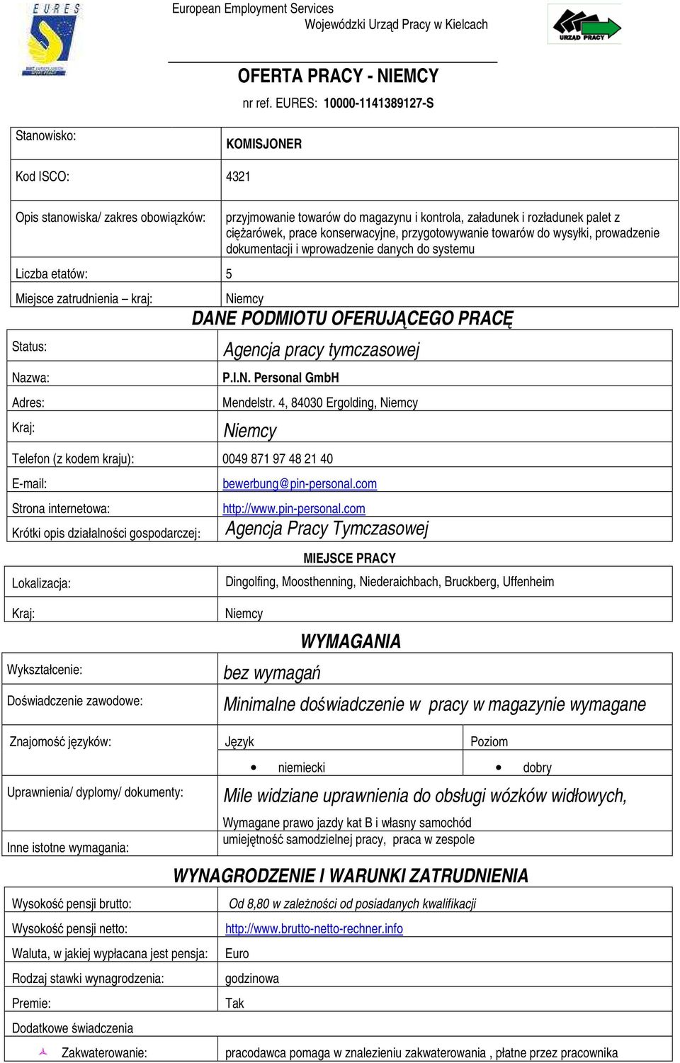 i kontrola, załadunek i rozładunek palet z cięŝarówek, prace konserwacyjne, przygotowywanie towarów do wysyłki, prowadzenie dokumentacji i wprowadzenie danych do systemu DANE PODMIOTU OFERUJĄCEGO