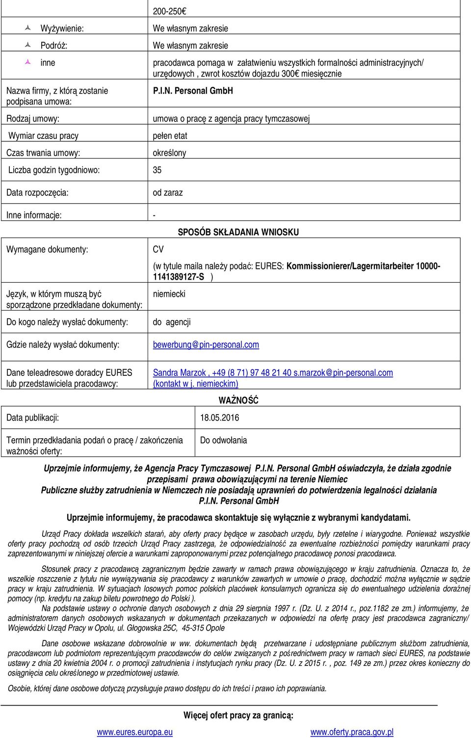 Personal GmbH umowa o pracę z agencja pracy tymczasowej pełen etat określony Data rozpoczęcia: od zaraz Inne informacje: - Wymagane dokumenty: Język, w którym muszą być sporządzone przedkładane