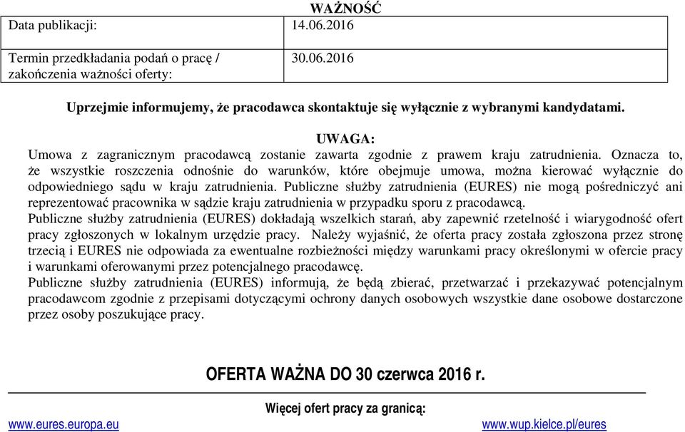 Oznacza to, Ŝe wszystkie roszczenia odnośnie do warunków, które obejmuje umowa, moŝna kierować wyłącznie do odpowiedniego sądu w kraju zatrudnienia.