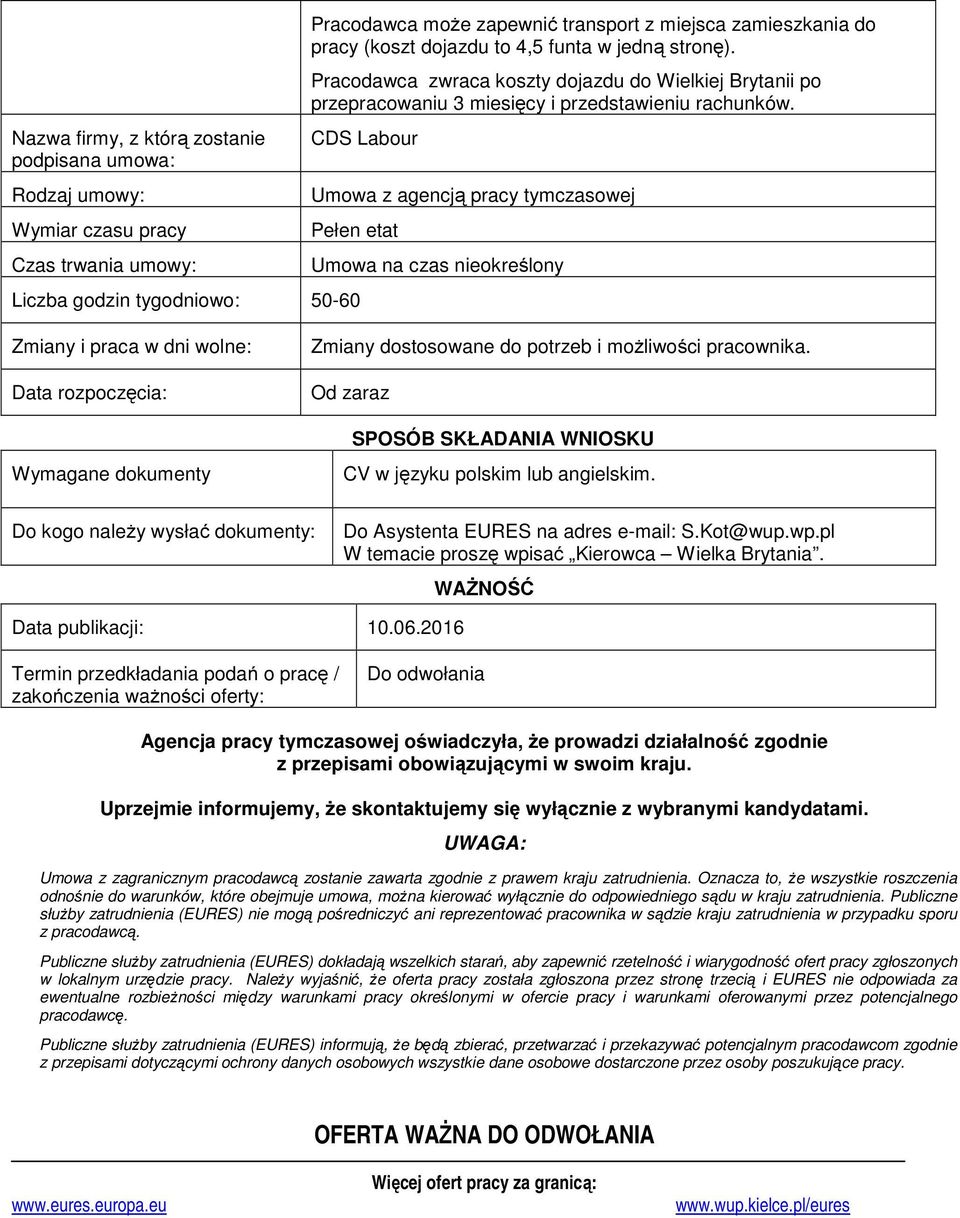 CDS Labour Umowa z agencją pracy tymczasowej Pełen etat Liczba godzin tygodniowo: 50-60 Umowa na czas nieokreślony Zmiany i praca w dni wolne: Data rozpoczęcia: Wymagane dokumenty Zmiany dostosowane