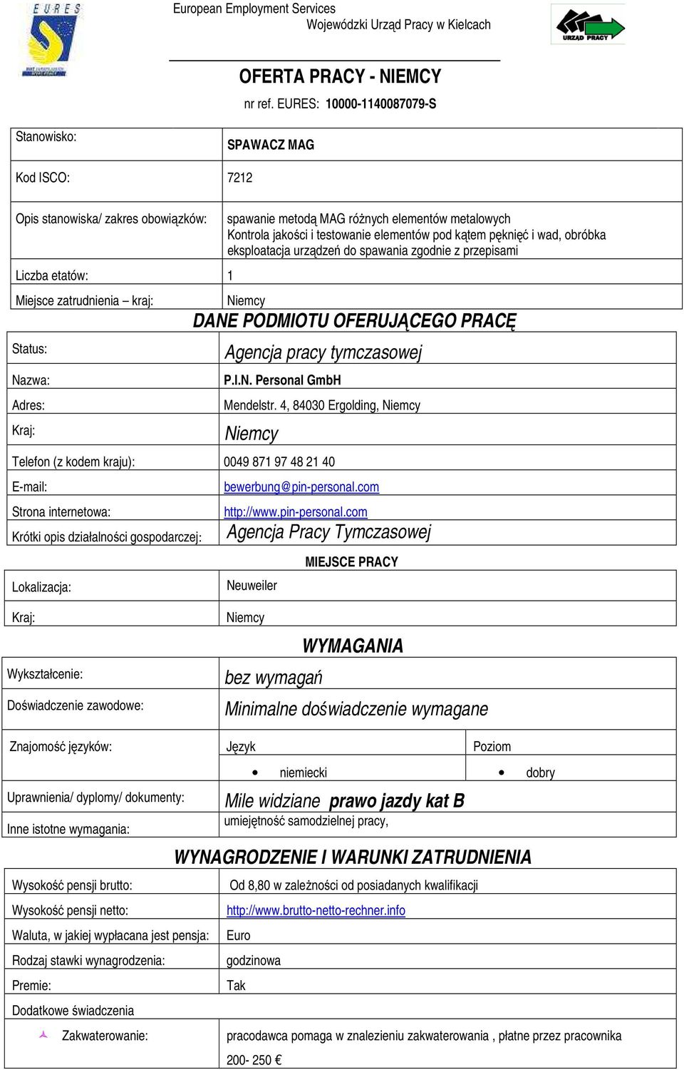elementów metalowych Kontrola jakości i testowanie elementów pod kątem pęknięć i wad, obróbka eksploatacja urządzeń do spawania zgodnie z przepisami DANE PODMIOTU OFERUJĄCEGO PRACĘ Agencja pracy