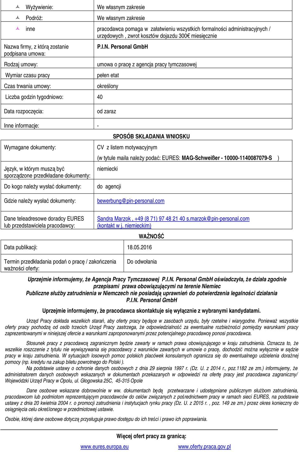 Personal GmbH umowa o pracę z agencja pracy tymczasowej pełen etat określony Data rozpoczęcia: od zaraz Inne informacje: - Wymagane dokumenty: Język, w którym muszą być sporządzone przedkładane