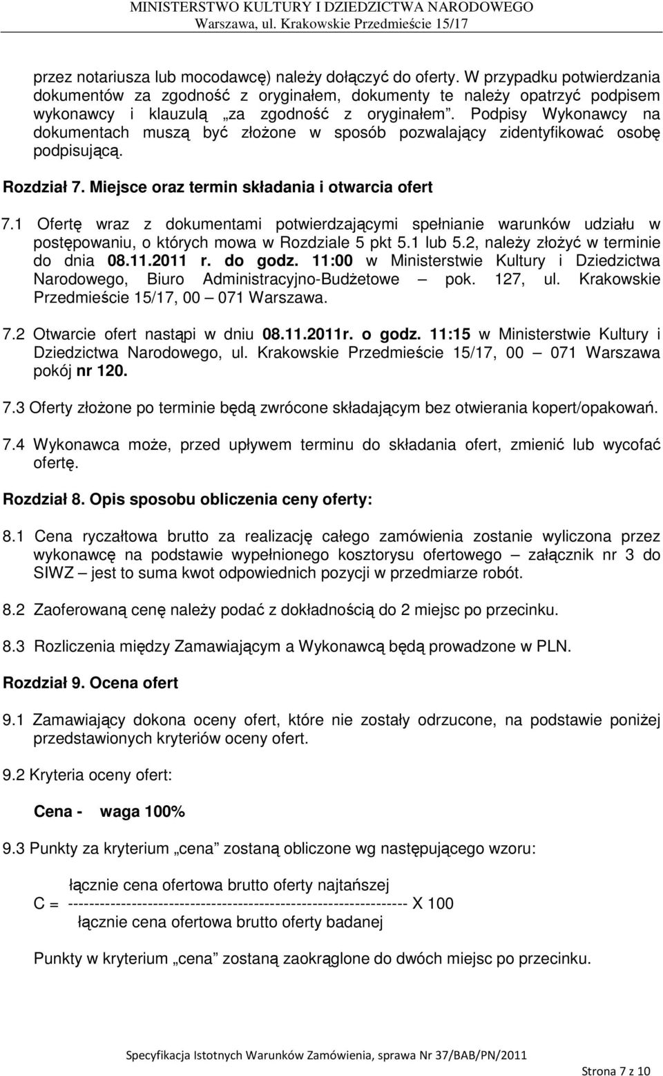 Podpisy Wykonawcy na dokumentach muszą być złoŝone w sposób pozwalający zidentyfikować osobę podpisującą. Rozdział 7. Miejsce oraz termin składania i otwarcia ofert 7.