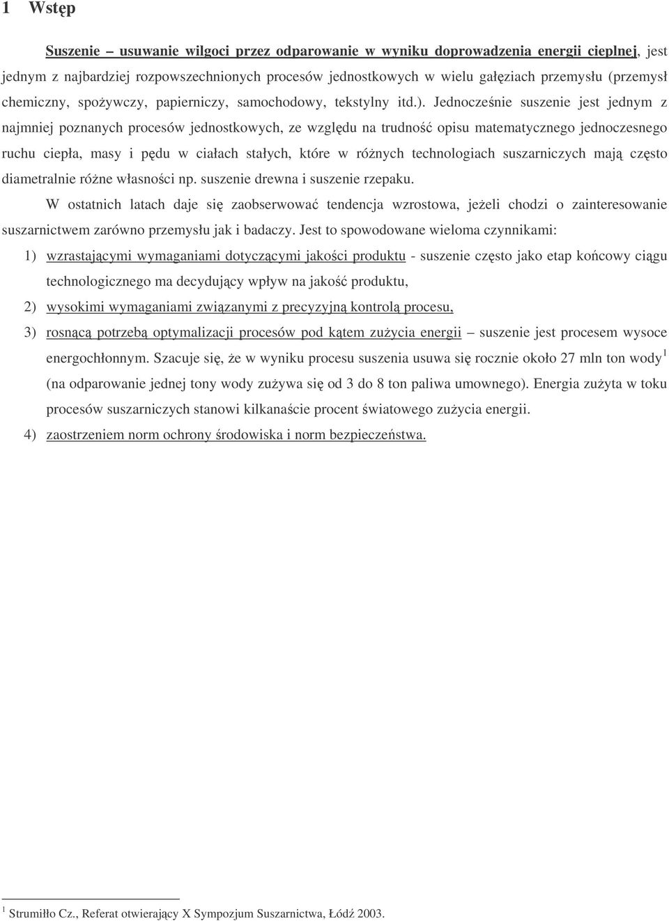 Jednoczenie suszenie jest jedny z najniej oznanych rocesó jednostkoych, ze zgldu na trudno oisu ateatycznego jednoczesnego ruchu cieła, asy i du ciałach stałych, które rónych technologiach