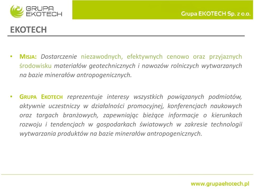 GRUPA EKOTECH reprezentuje interesy wszystkich powiązanych podmiotów, aktywnie uczestniczy w działalności promocyjnej, konferencjach