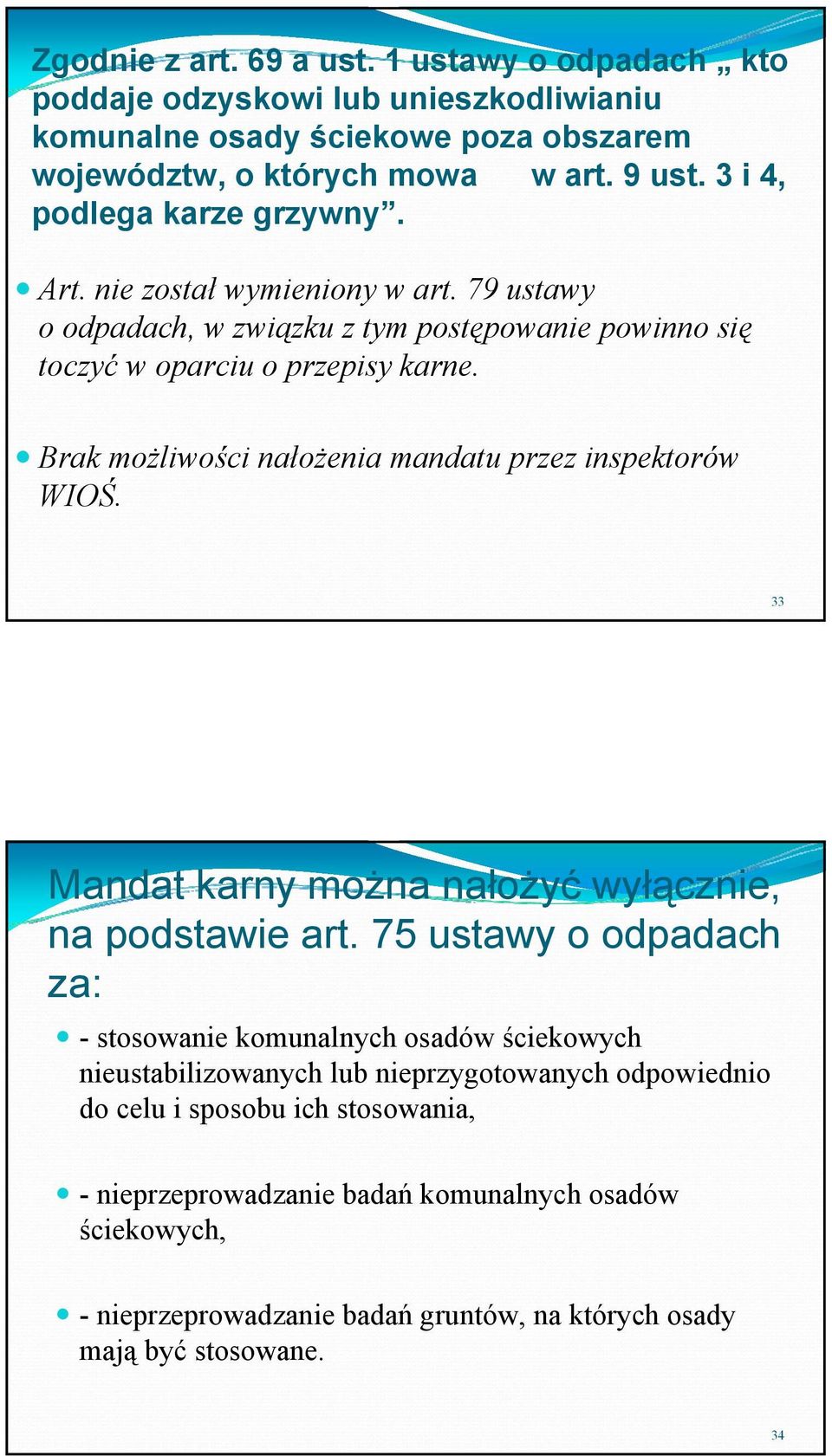 Brak możliwości nałożenia mandatu przez inspektorów WIOŚ. 33 Mandat karny można nałożyć wyłącznie, na podstawie art.