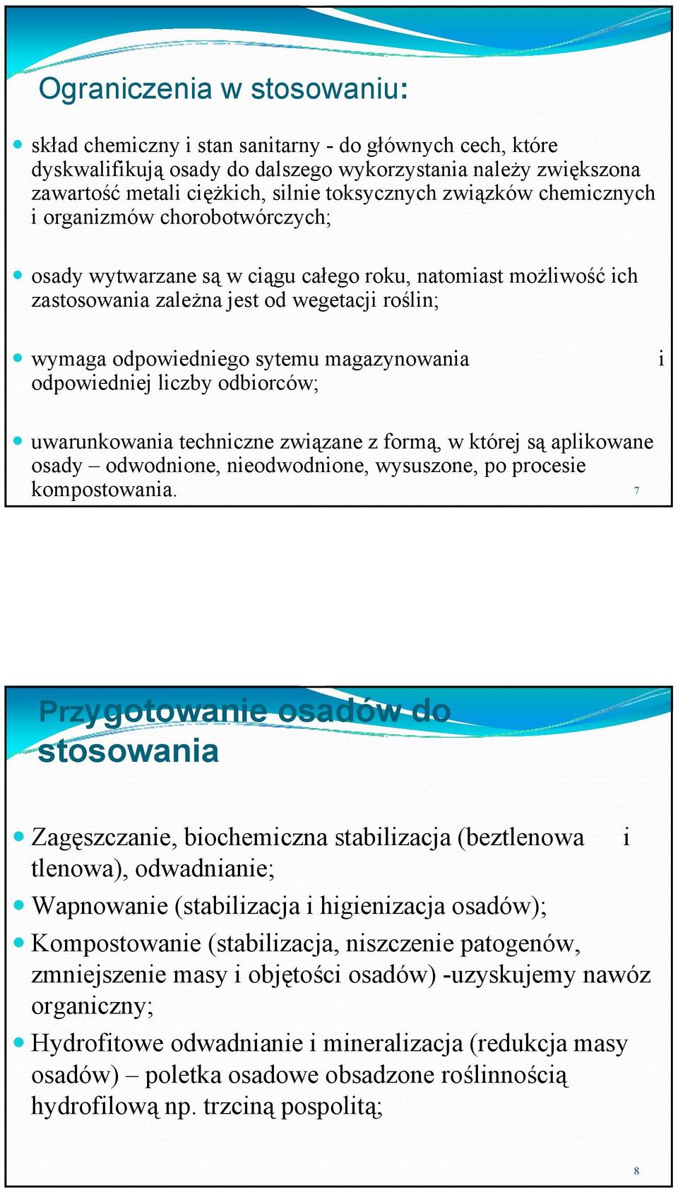 magazynowania odpowiedniej liczby odbiorców; i uwarunkowania techniczne związane z formą, w której są aplikowane osady odwodnione, nieodwodnione, wysuszone, po procesie kompostowania.