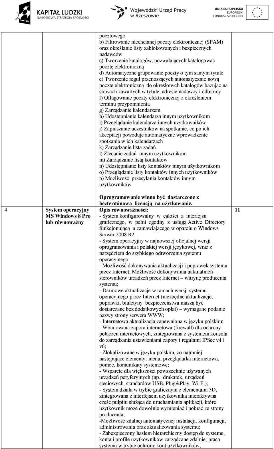 katalogów bazując na słowach zawartych w tytule, adresie nadawcy i odbiorcy f) Oflagowanie poczty elektronicznej z określeniem terminu przypomnienia g) Zarządzanie kalendarzem h) Udostępnianie