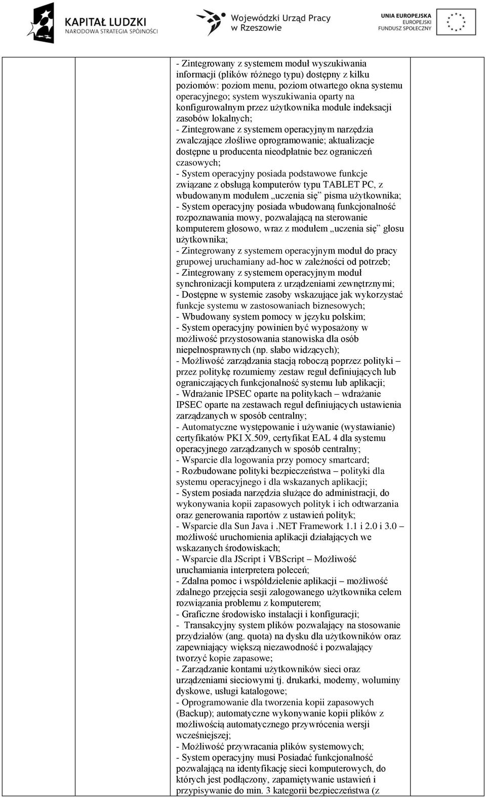 nieodpłatnie bez ograniczeń czasowych; - System operacyjny posiada podstawowe funkcje związane z obsługą komputerów typu TABLET PC, z wbudowanym modułem uczenia się pisma użytkownika; - System