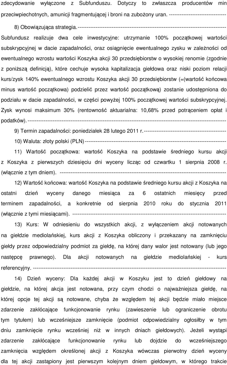 ----------------------------------------------------------------------------------- Subfundusz realizuje dwa cele inwestycyjne: utrzymanie 100% początkowej wartości subskrypcyjnej w dacie