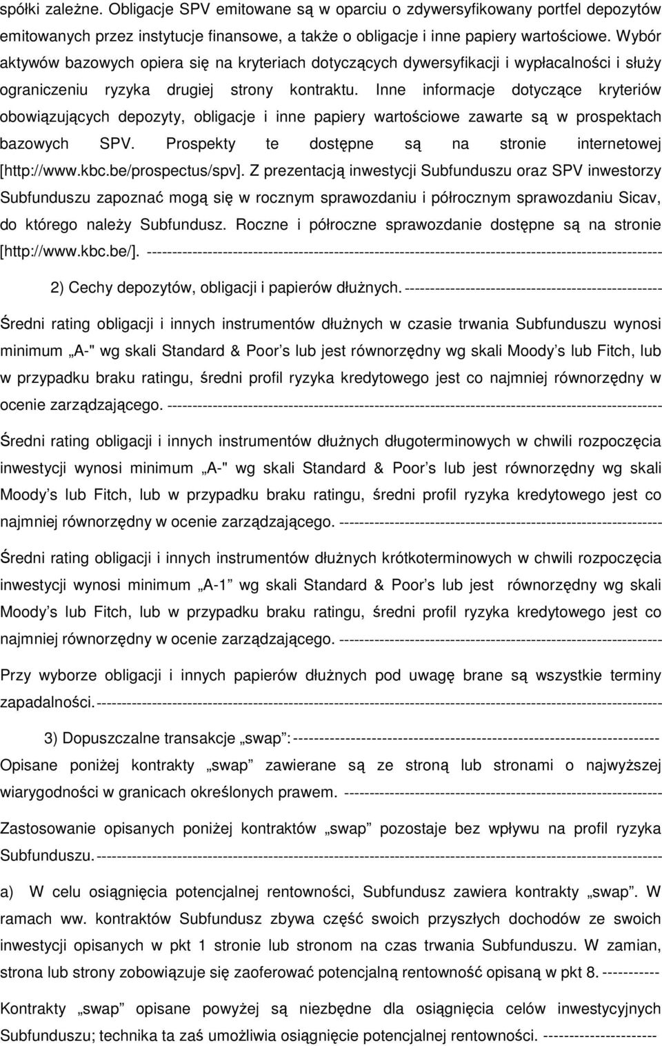 Inne informacje dotyczące kryteriów obowiązujących depozyty, obligacje i inne papiery wartościowe zawarte są w prospektach bazowych SPV. Prospekty te dostępne są na stronie internetowej [http://www.