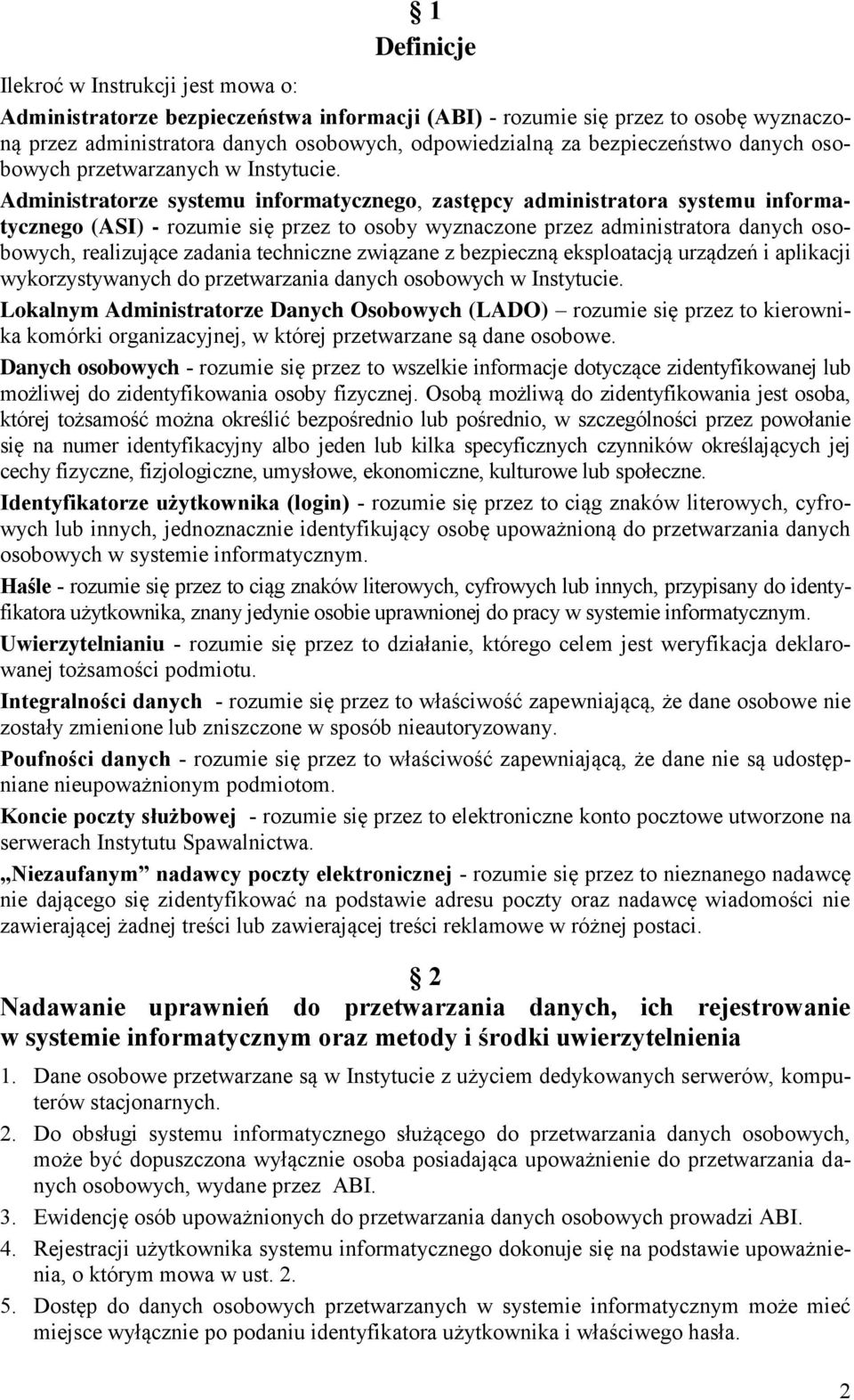 Administratorze systemu informatycznego, zastępcy administratora systemu informatycznego (ASI) - rozumie się przez to osoby wyznaczone przez administratora danych osobowych, realizujące zadania