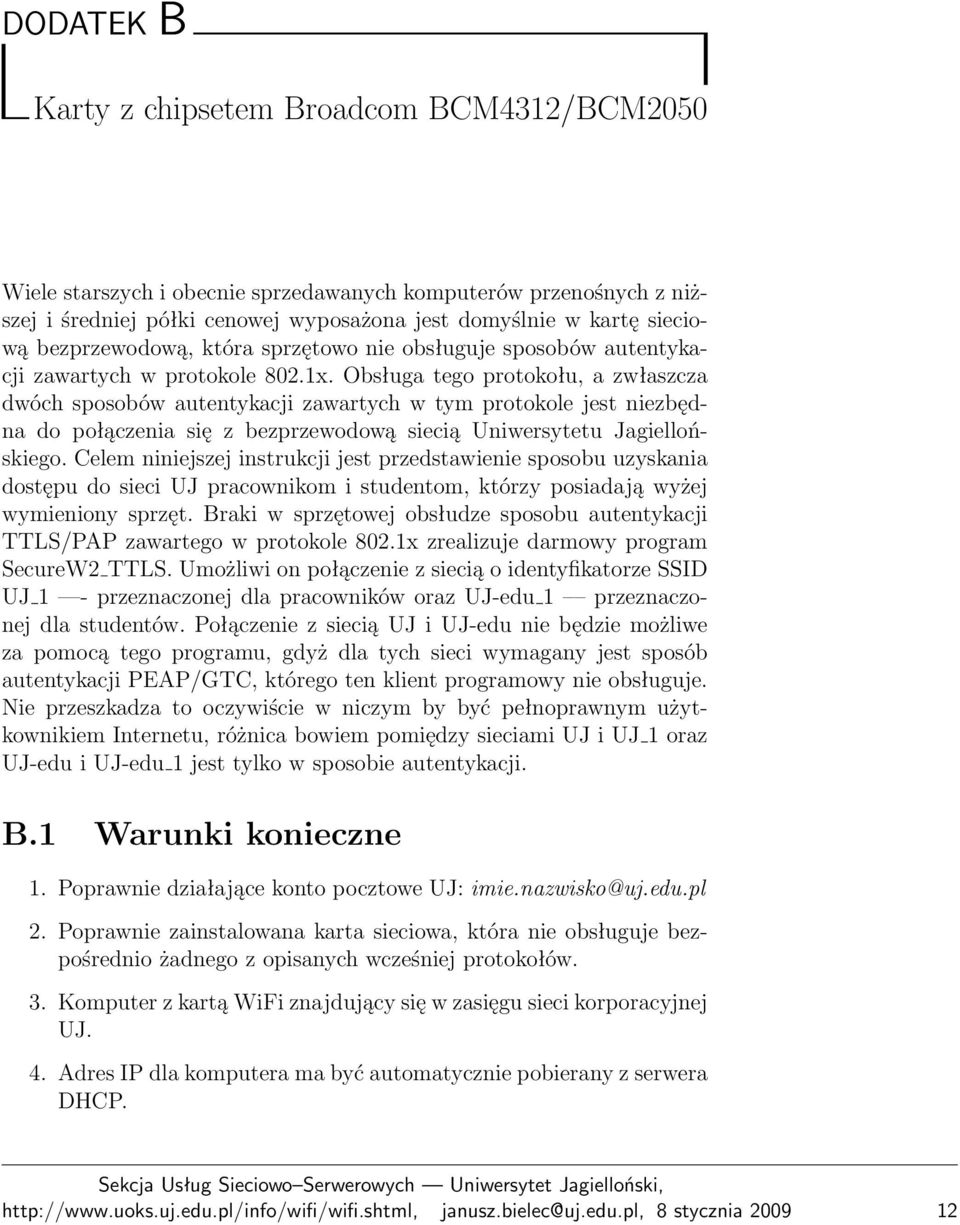 Obsługa tego protokołu, a zwłaszcza dwóch sposobów autentykacji zawartych w tym protokole jest niezbędna do połączenia się z bezprzewodową siecią Uniwersytetu Jagiellońskiego.