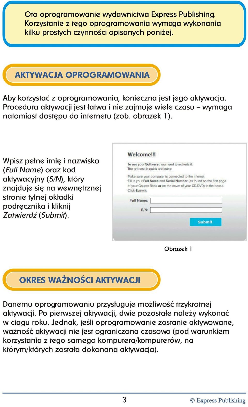 Wpisz pe³ne imiê i nazwisko (Full Name) oraz kod aktywacyjny (S/N), który znajduje siê na wewnêtrznej stronie tylnej ok³adki podrêcznika i kliknij ZatwierdŸ (Submit).