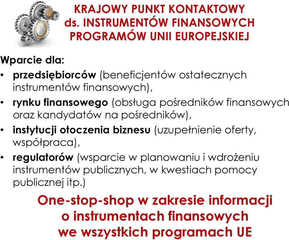 (uzupełnienie oferty, współpraca), regulatorów (wsparcie w planowaniu i wdrożeniu instrumentów publicznych, w