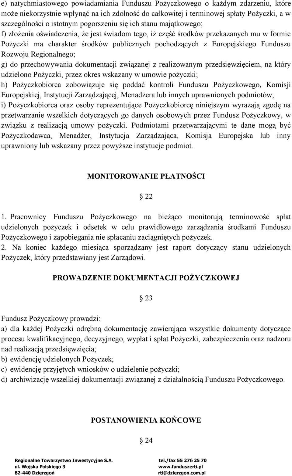 Funduszu Rozwoju Regionalnego; g) do przechowywania dokumentacji związanej z realizowanym przedsięwzięciem, na który udzielono Pożyczki, przez okres wskazany w umowie pożyczki; h) Pożyczkobiorca
