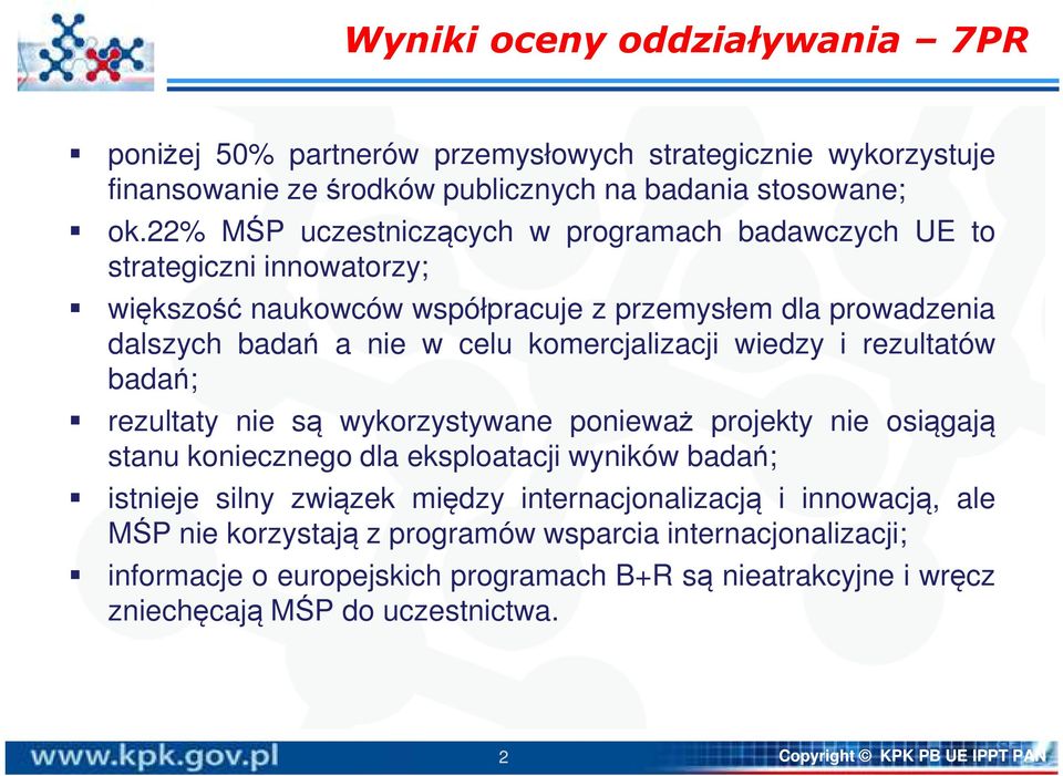 komercjalizacji wiedzy i rezultatów badań; rezultaty nie są wykorzystywane ponieważ projekty nie osiągają stanu koniecznego dla eksploatacji wyników badań; istnieje silny związek