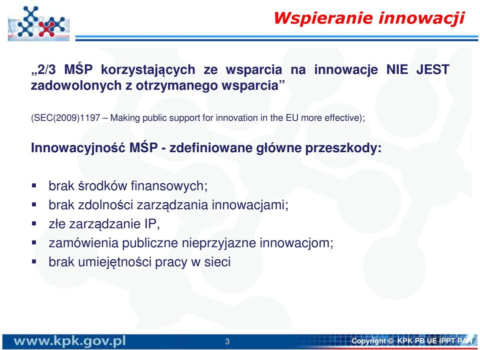 zdefiniowane główne przeszkody: brakśrodków finansowych; brak zdolności zarządzania innowacjami; złe